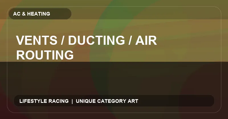 Vents / Ducting / Air Routing